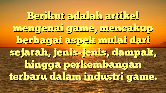 Dunia Game: Evolusi, Jenis, dan Dampak